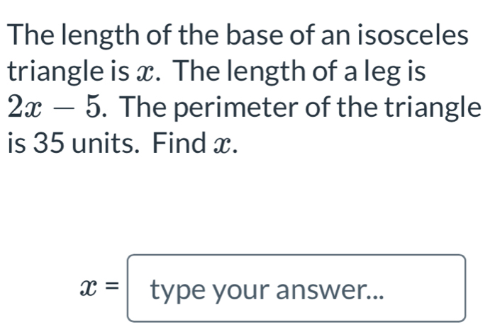 Solved: The length of the base of an isosceles triangle is x. The ...