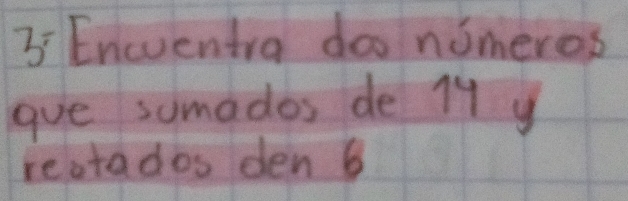 Eneventra doo nimeros 
gue sumados de l1 y 
reatados den 6