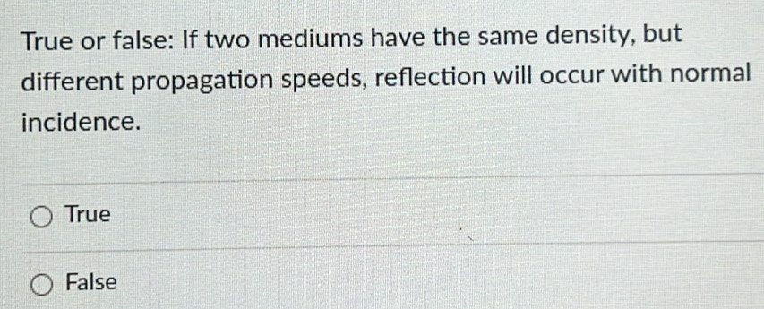 Solved: True or false: If two mediums have the same density, but ...