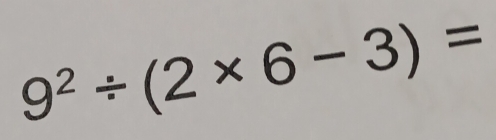 9^2/ (2* 6-3)=