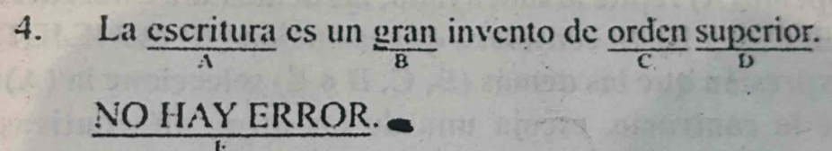 La escritura es un gran invento de orđen superior. 
NO HAY ERROR.