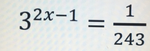 3^(2x-1)= 1/243 