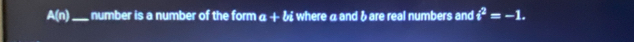 A(n) _number is a number of the form α + ¿ where a and ¿ are real numbers and i^2=-1.