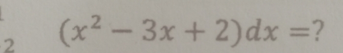 2 (x^2-3x+2)dx= ?