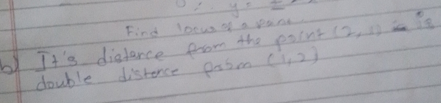 0
Find loow of a paint is
6y It's distance from the point (2,1)
double distence paom (1,2)