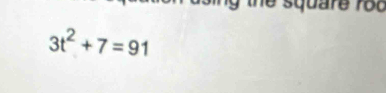 he square rod
3t^2+7=91
