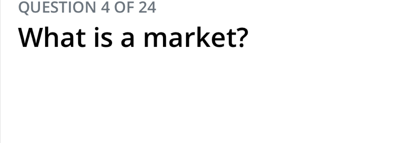 OF 24 
What is a market?