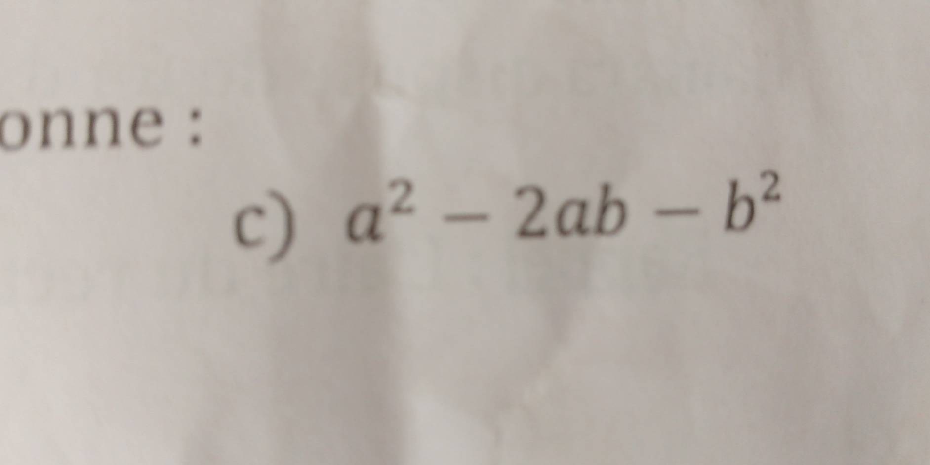 onne : 
c) a^2-2ab-b^2