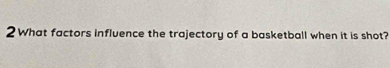 What factors influence the trajectory of a basketball when it is shot?