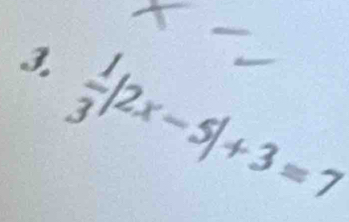  1/3 |2x-5|+3=7