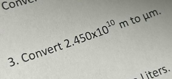 Solved: Conve 3. Convert 2.450* 10^(10)m 1 to μm. J iters. [Math]