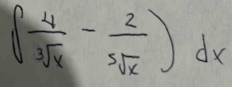 ( 4/sqrt[3](x) - 2/sqrt [5sqrt(x) )dx