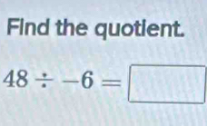 Find the quotient.
48/ -6=□