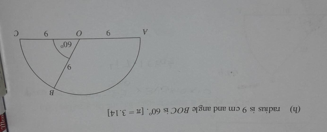 radius is 9 cm and angle BOC is 60°.[π =3.14]