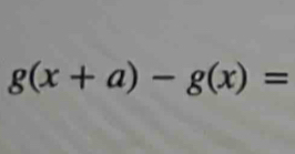 g(x+a)-g(x)=