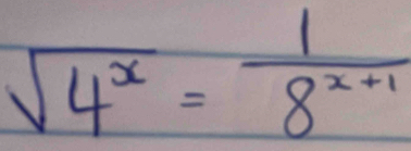 sqrt(4^x)= 1/8^(x+1) 