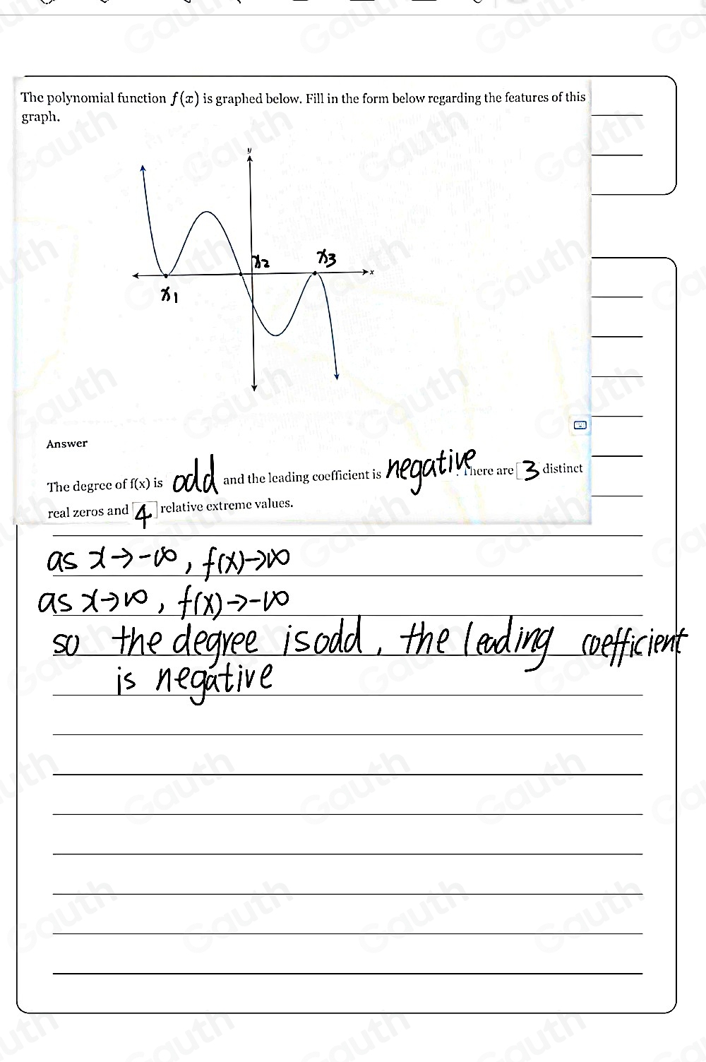 The polynomial function f(x) is graphed below. Fill in the form below regarding the features of this 
graph. 
 
 
 
 
Answer 
The degree of f(x) is and the leading coefficient is 
There are distinct 
real zeros and 4 relative extreme values.