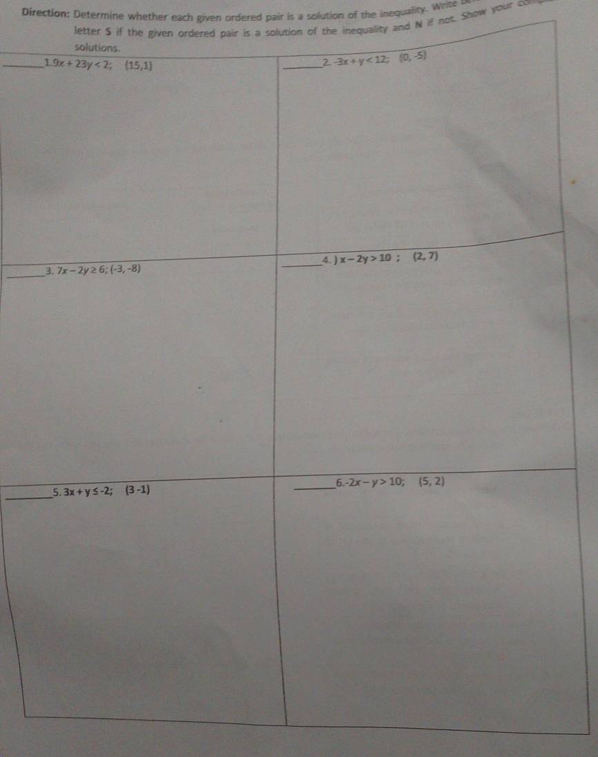 Direction: Determine whether each given ordered pair is a solution of the inequality. Write 
letter $ if the given ordered pair is a solution of the inequality and N if not. Show your cow
_
_
_