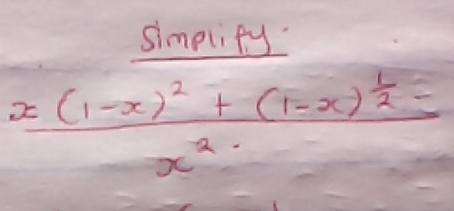 simplity
frac x(1-x)^2+(1-x)^ 1/2 =x^2