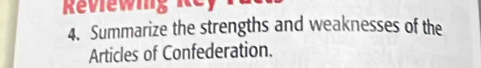 Reviewing Rey 
4. Summarize the strengths and weaknesses of the 
Articles of Confederation.