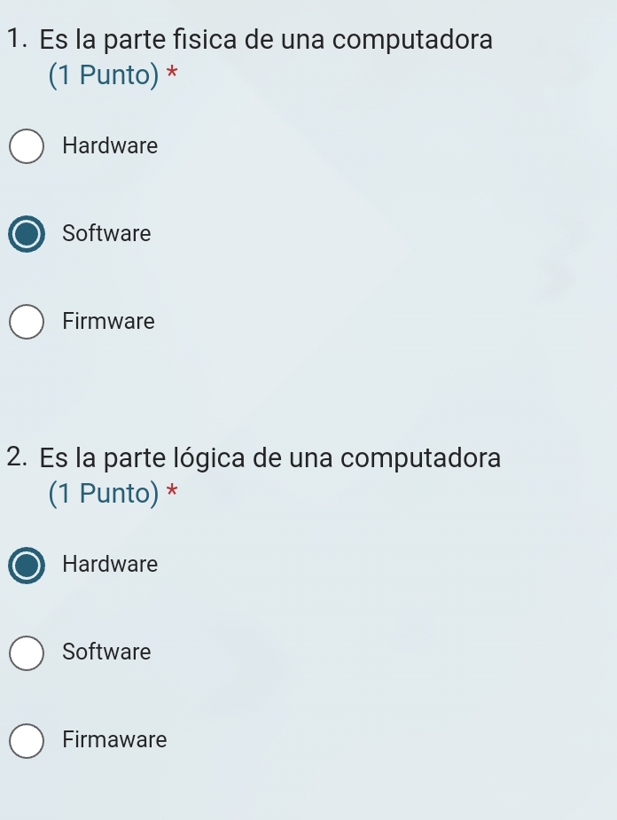 Es la parte física de una computadora
(1 Punto) *
Hardware
Software
Firmware
2. Es la parte lógica de una computadora
(1 Punto) *
Hardware
Software
Firmaware