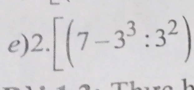 2.[(7-3^3:3^2)