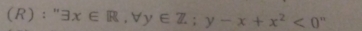 " exists x∈ R, forall y∈ Z; y-x+x^2<0</tex> n