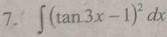 ∈t (tan 3x-1)^2dx