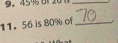 45% of 201 _ 
. 
11. 56 is 80% of_ 
.