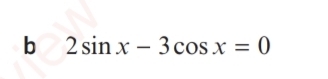 2sin x-3cos x=0