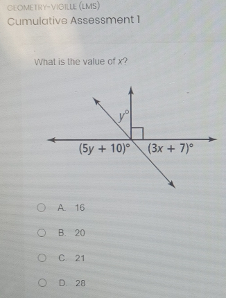 GEOMETRY-VIGILLE (LMS)
Cumulative Assessment 1
What is the value of x?
A. 16
B. 20
C. 21
D. 28