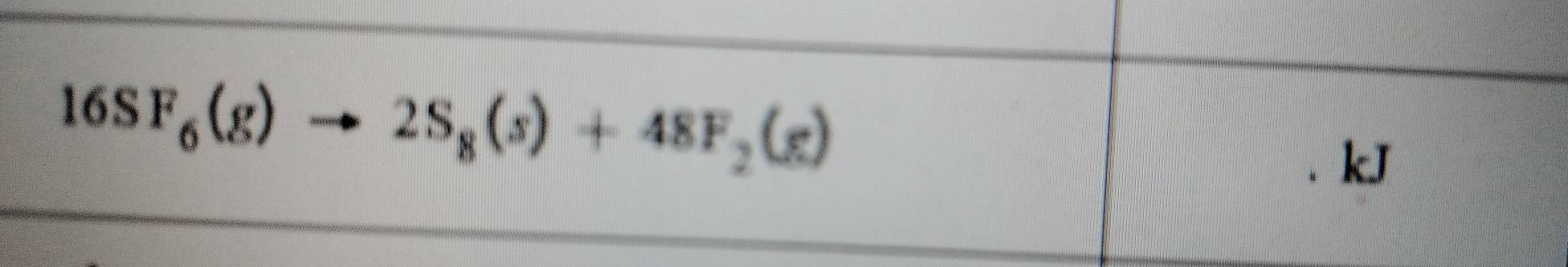 16SF_6(g)to 2S_8(s)+48F_2(g)