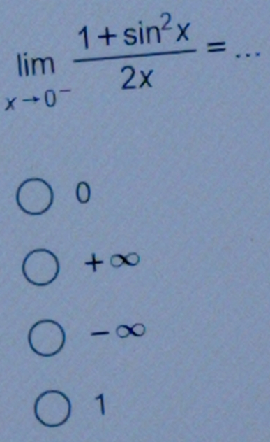 limlimits _xto 0^- (1+sin^2x)/2x = _
0
+∞
-∞
1