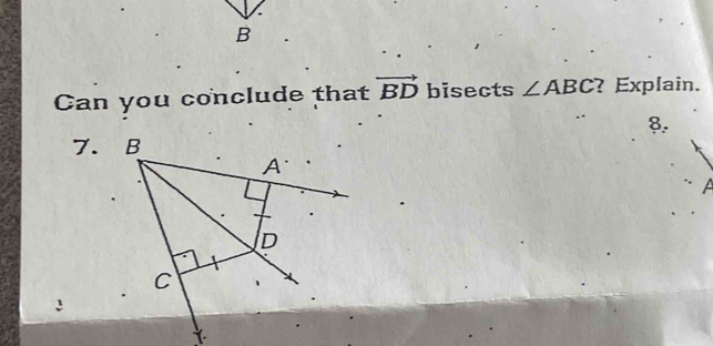 Can you conclude that vector BD bisects ∠ ABC ? Explain. 
8. 
7. B