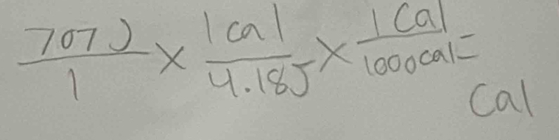  (707.5)/1 *  1cal/4.18J *  1cal/1000cal =
Cal