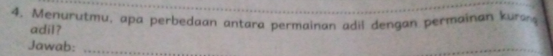 Menurutmu, apa perbedaan antara permainan adil dengan permainan kurang 
adil? 
Jawab:_ 
_ 
_