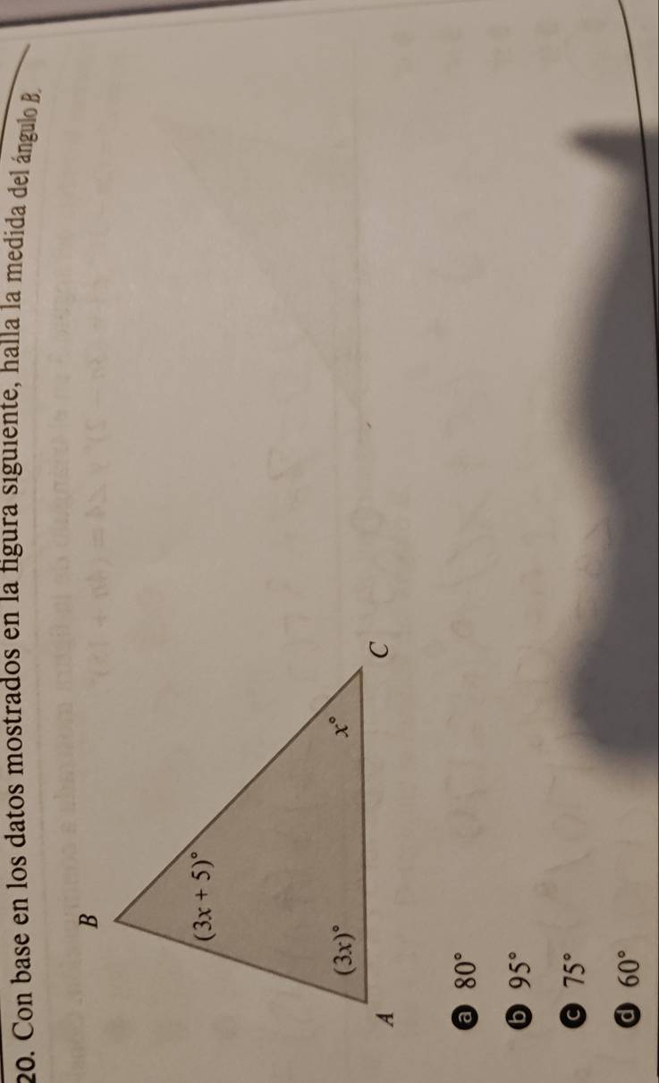 Con base en los datos mostrados en la figura siguiente, halla la medida del ángulo B
a 80°
6 95°
75°
d 60°