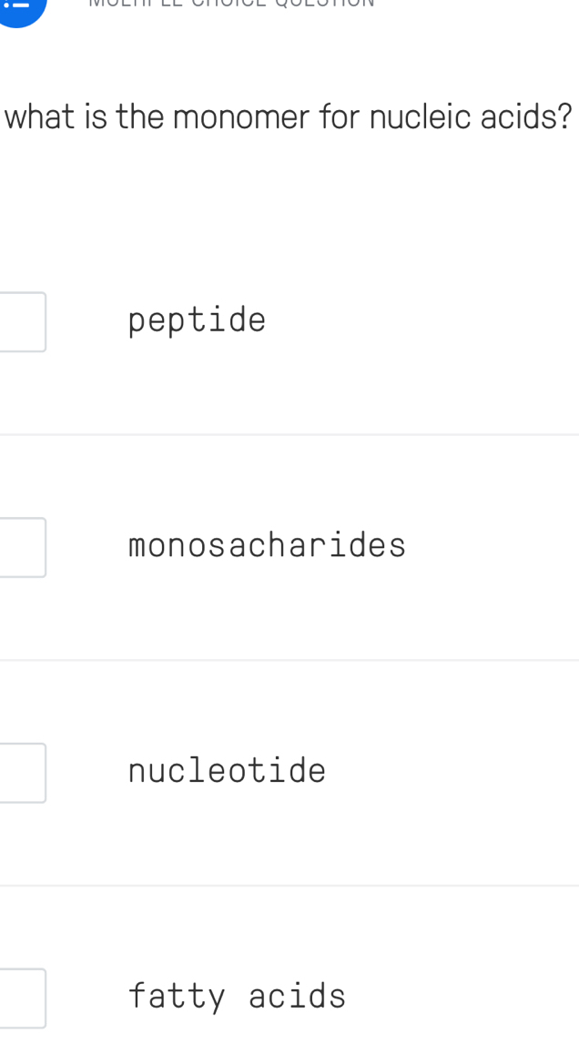 what is the monomer for nucleic acids?
peptide
monosacharides
nucleotide
fatty acids