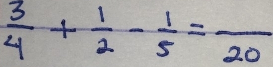  3/4 + 1/2 - 1/5 =frac 20