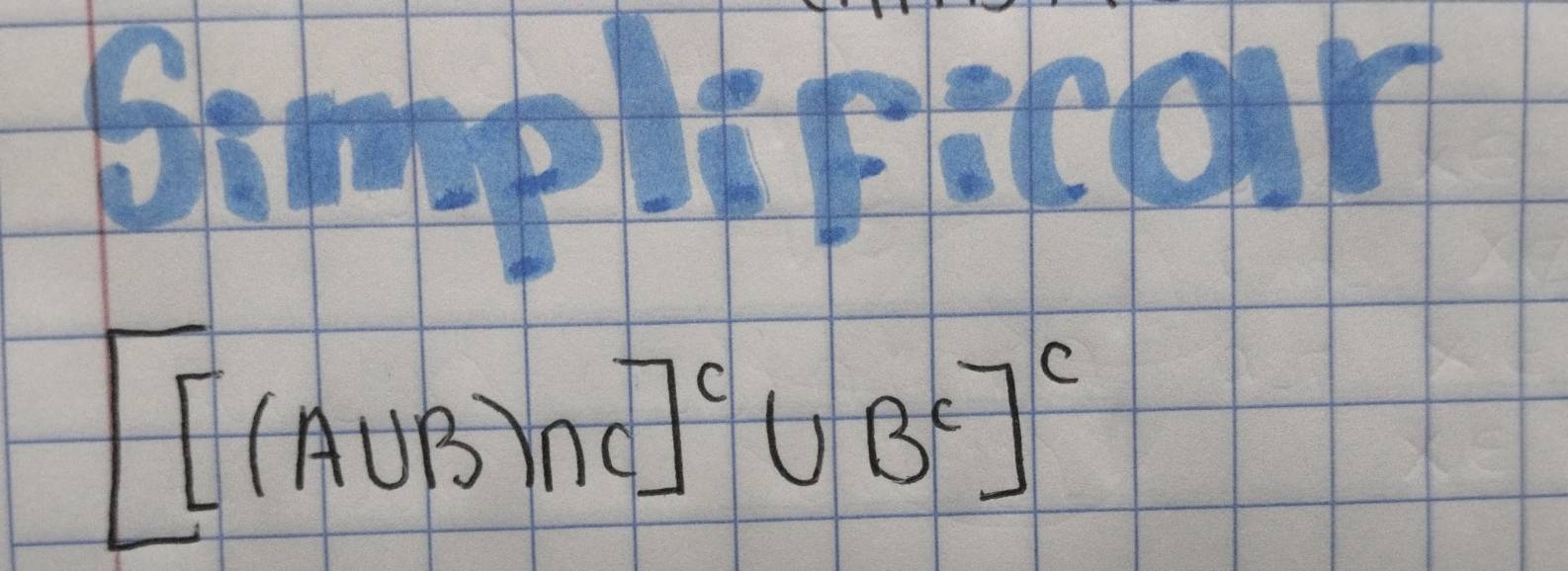 100 frac 4^(^87)388
[[(A∪ B)∩ C]^c∪ B^c]^c