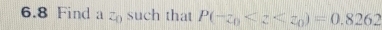 6.8 Find a z_0 such that P(-z_0