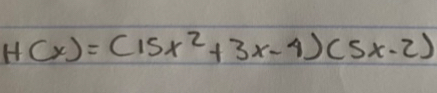 H(x)=(15x^2+3x-4)(5x-2)