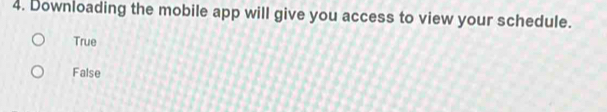 Downloading the mobile app will give you access to view your schedule.
True
False