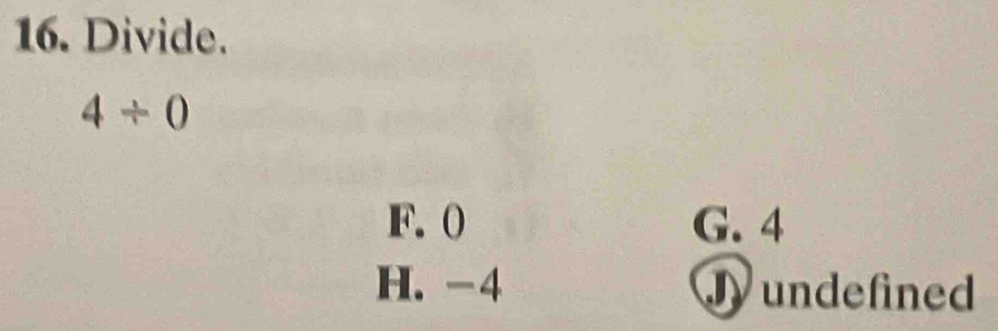 Divide.
4/ 0
F. 0 G. 4
H. -4 Jundefined