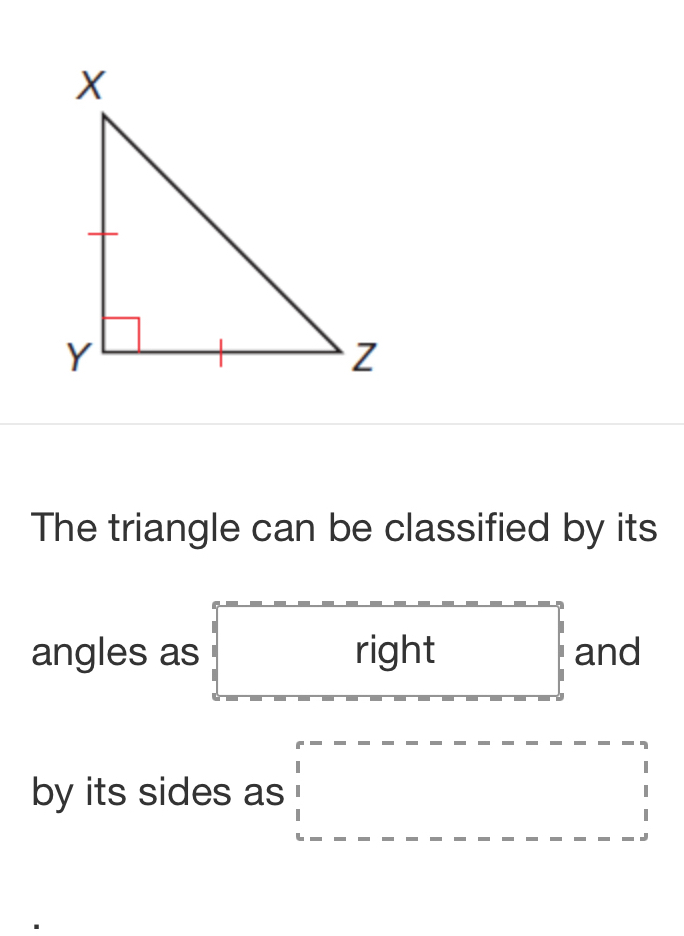 The triangle can be classified by its 
angles as right and 
by its sides as □