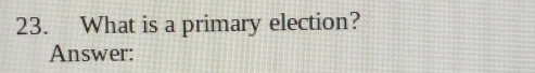 What is a primary election? 
Answer: