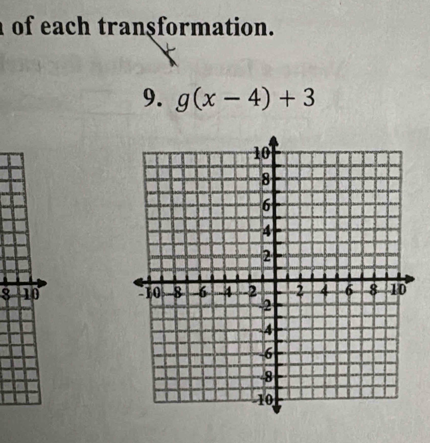 of each transformation. 
9. g(x-4)+3
8 10