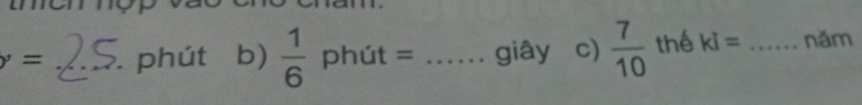 y= _phút b)  1/6  phút = _giây c)  7/10  thể ki= _năm