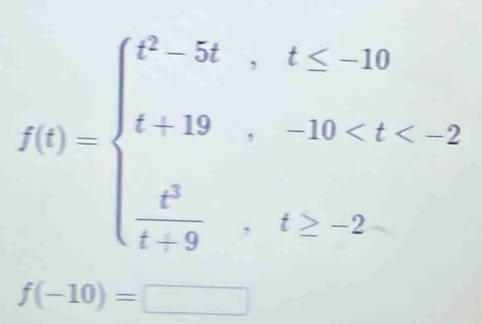 f(t)=beginarrayl t^3-5t,t≤ -10 t+19,-10 -2.endarray.
f(-10)=□