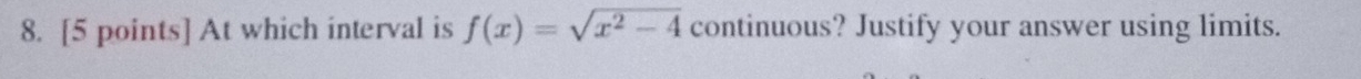 At which interval is f(x)=sqrt(x^2-4) continuous? Justify your answer using limits.